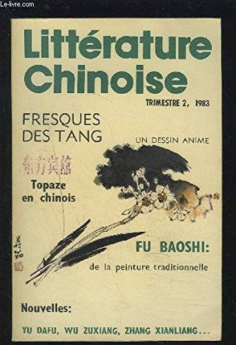 LITTERATURE CHINOISE - TRIMESTRE 2, 1983 : FRESQUES DES TANG / UN DESSIN ANIME / TOPAZE EN CHINOIS / FU BAOSHI : de la peinture traditionnelle / NOUVELLES : Yu Dafu, Wu Zuxiang, Zhang Xianliang. 