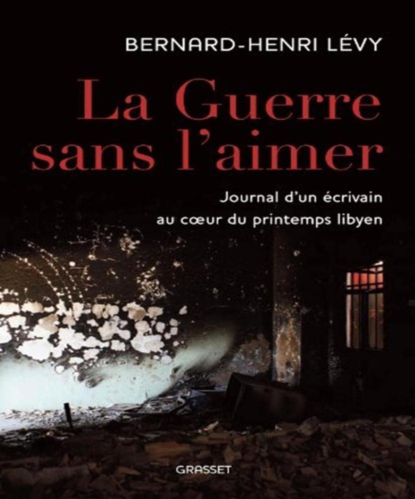 La guerre sans l'aimer: Journal d'un écrivain au cœur du printemps libyen 9782246790846