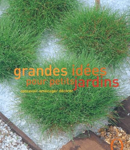 Grandes Idees Pour Petits Jardins. Concevoir, Amenager, Decorer 9782012601758