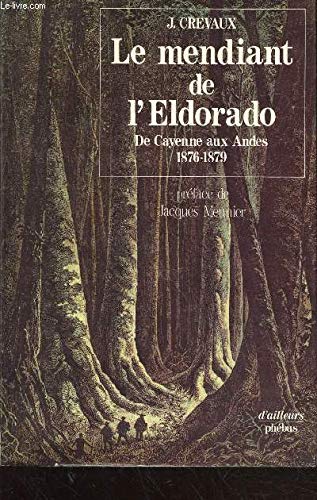 Le mendiant de l'Eldorado - De Cayenne aux Andes 1876-1879 9782859400927