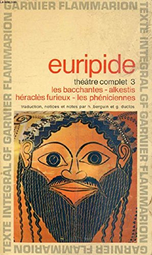 Euripide, Théâtre complet 3: Les bacchantes, Alkestis, Héraclès furieux, Les phéniciennes 