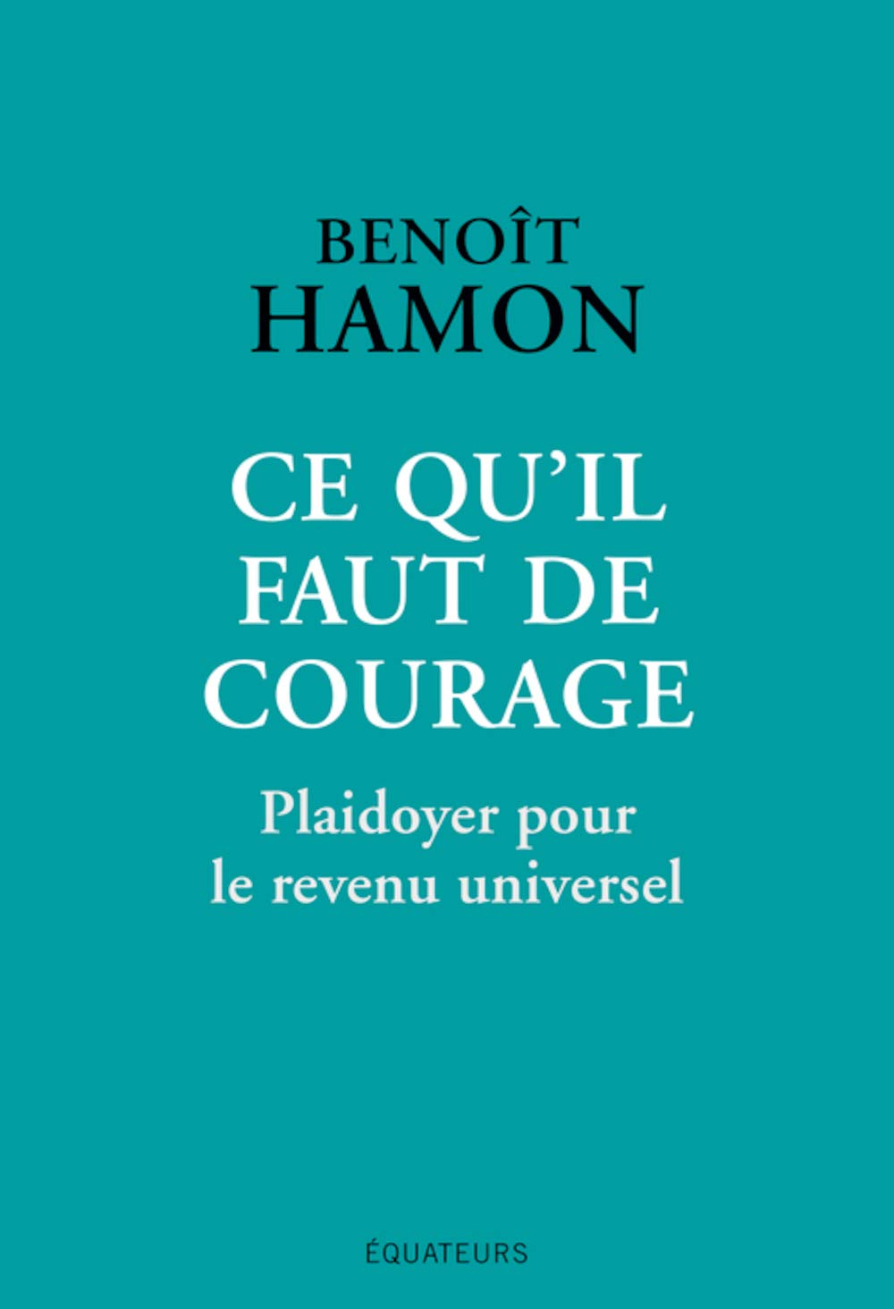 Ce qu'il faut de courage: Plaidoyer pour le revenu universel 9782849907023