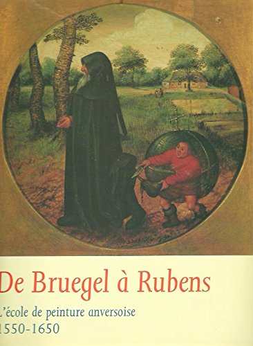 De Bruegel à Rubens: l'Ecole De Peinture Anversoise - 1550 - 1650 9789053490457