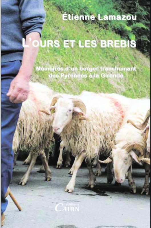 L'ours et les brebis: Mémoires d'un berger transhumant des Pyrénées à la Gironde 9782350682402