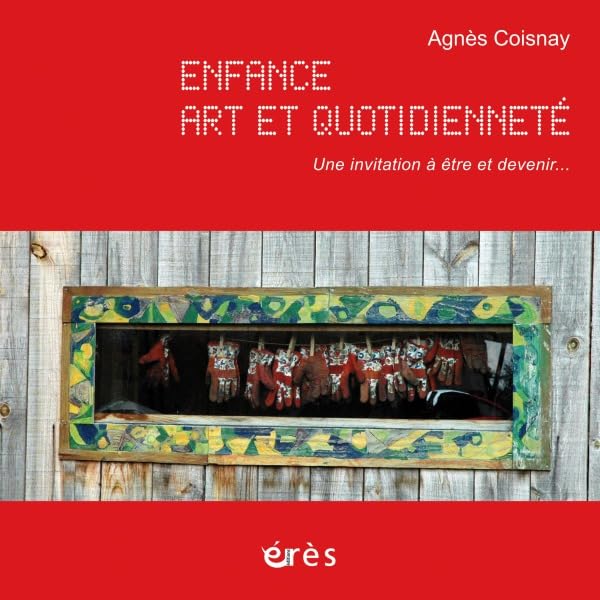 Enfance, art et quotidienneté, invitation à être et devenir: Inclus 1DVD ET 1CD 9782749213095