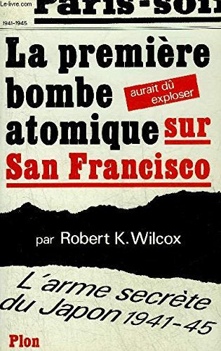 La première bombe atomique aurait dû exploser sur San Francisco: L'arme secrète du Japon, 1941-1945 9782259016131