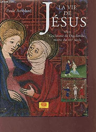 La vie de Jésus selon Guillaume de Digulleville, moine du XIVe siècle 9782746500471