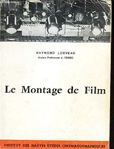 LE MONTAGE DE FILM. Suivie d'une annexe sur le Montage a la Television par Jean Bernard Bonis. 