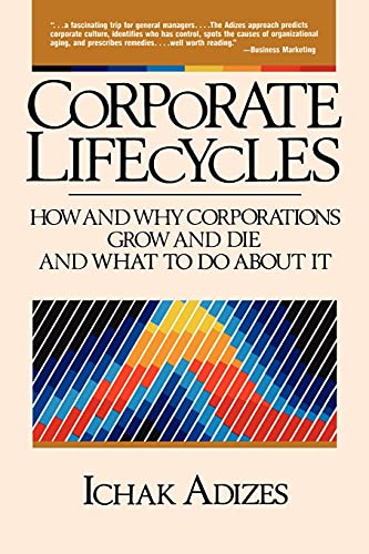 Corporate Lifecycles: How and Why Corporations Grow and Die and What to Do About It 9780131744264