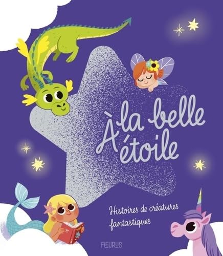 À la belle étoile - Histoires de créatures fantastiques 9782215195573