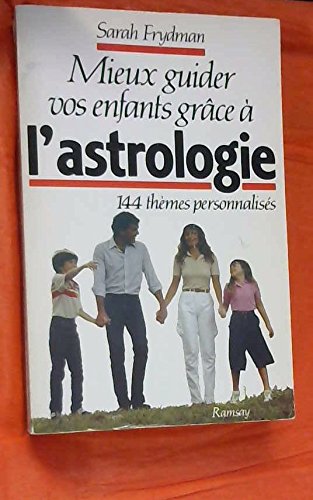 Mieux guider vos enfants grace a l'astrologgie : 144 themes personnalises 9782859566913