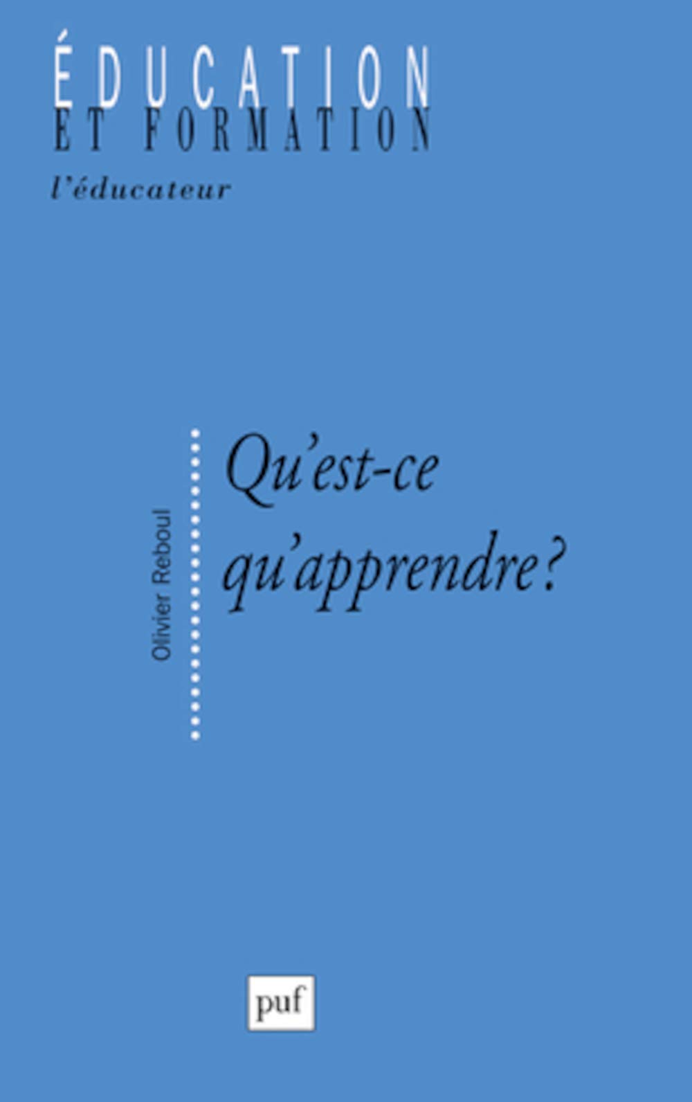 Qu'est-ce qu'apprendre ?: Pour une philosophie de l'enseignement 9782130583066