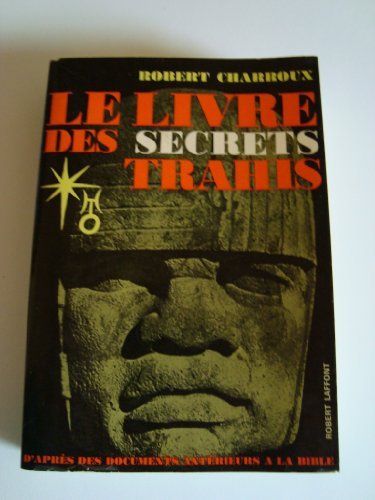 Le Livre des Secrets Trahis d'Après des Documents Anterieurs a la Bible de Robert Charroux (3 décembre 2011) Broché 