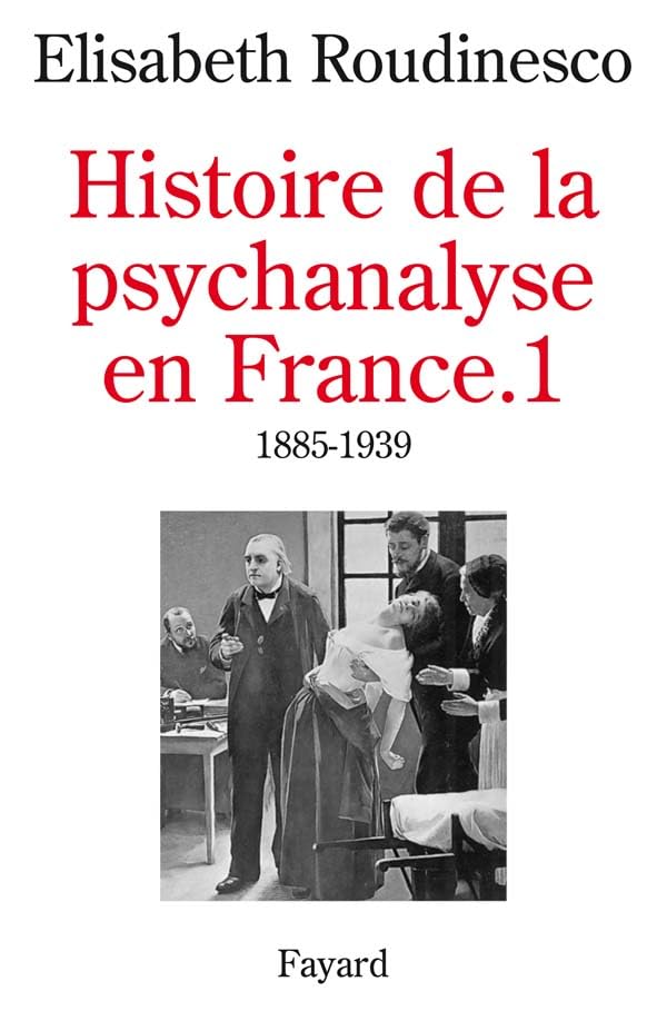 Histoire de la psychanalyse en France, tome 1 : 1885-1939 9782213593593