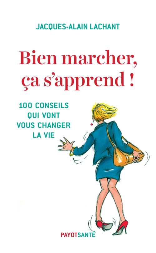 Bien marcher, ça s'apprend !: 100 conseils qui vont vous changer la vie 9782228914123