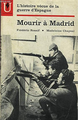 Mourir à Madrid : . Film de Frédéric Rossif. Texte de Madeleine Chapsal 