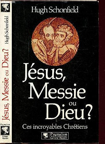 Jesus, messie ou dieu ? - ces incroyables chretiens 9782857043386