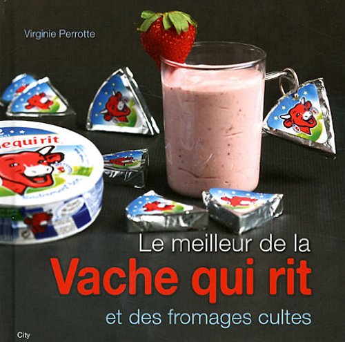 Le meilleur de la vache qui rit et des fromages cultes 9782352887768