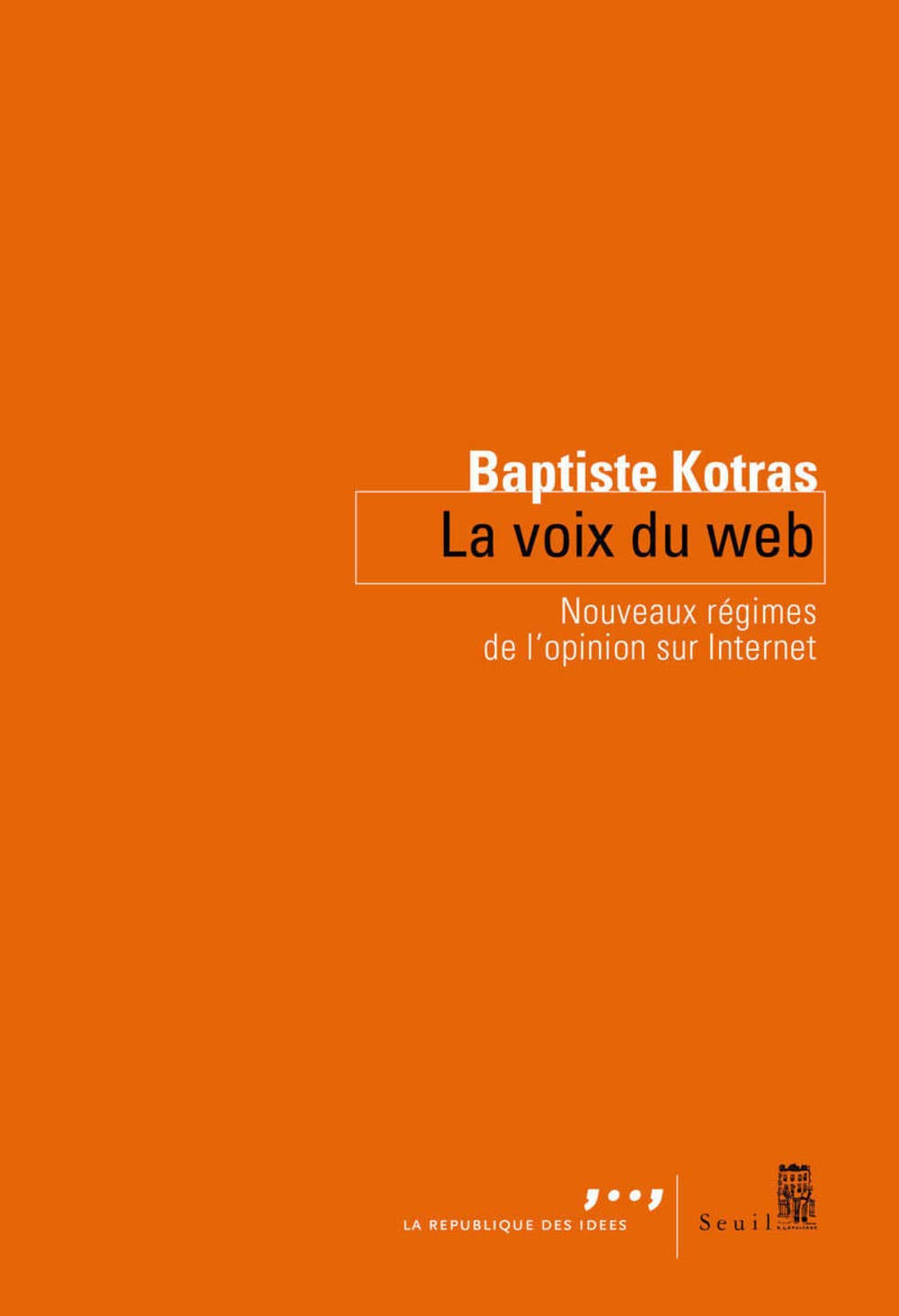 La Voix du web: Nouveaux régimes de lopinion sur Internet 9782021384130