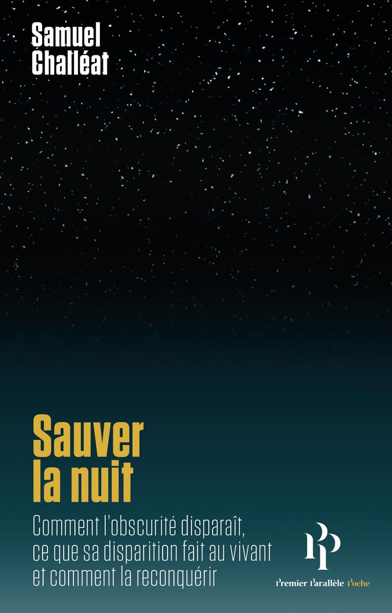 Sauver la nuit: Comment l'obscurité disparaît,ce que sa disparition fait au vivant et comment la reconquérir 9782850611957