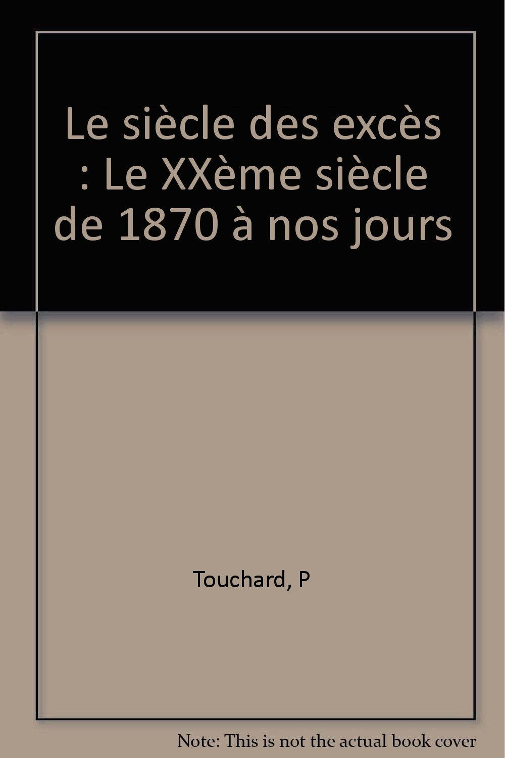 Le siècle des excès: Le XXème siècle de 1870 à nos jours 9782130478362
