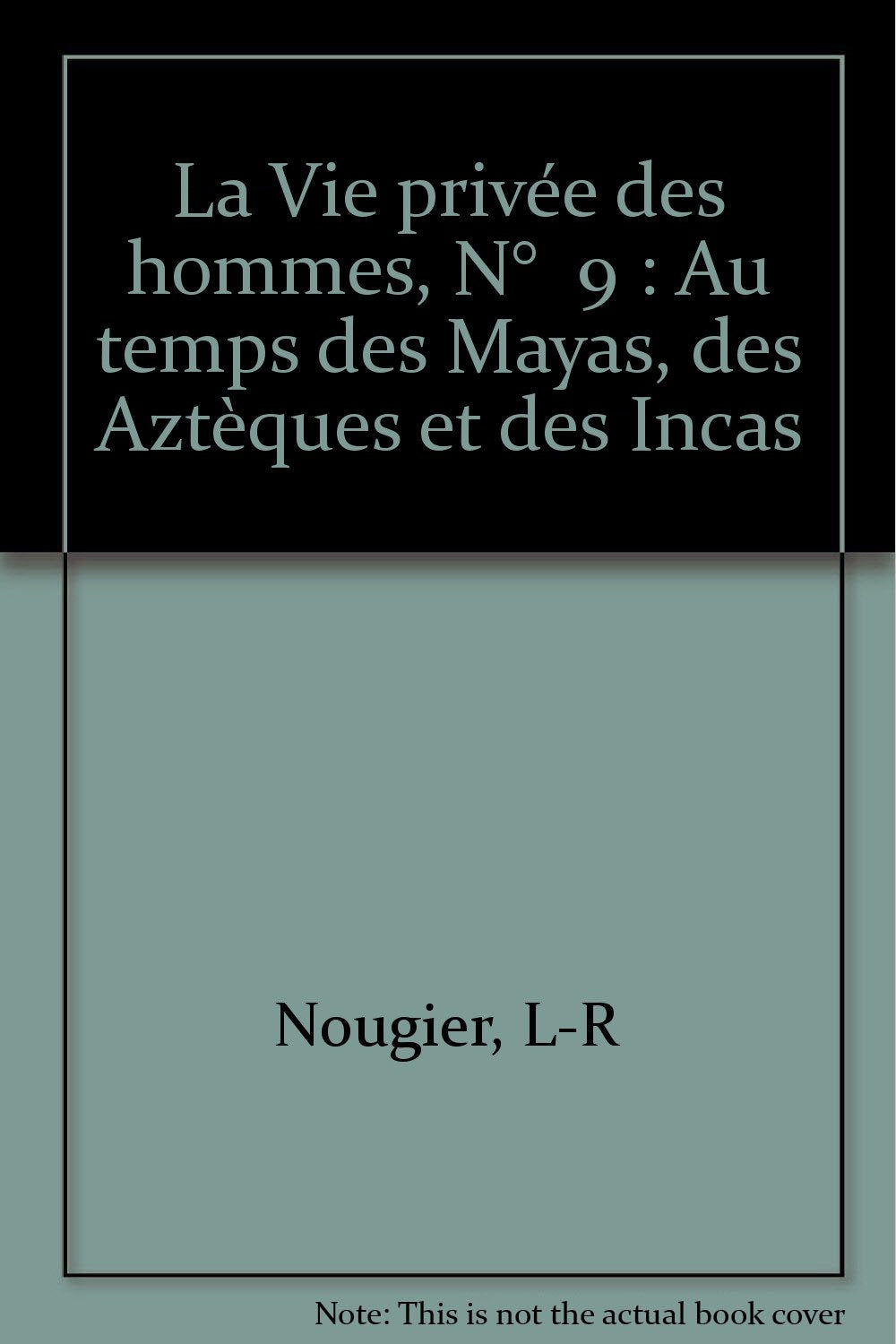 La Vie privée des hommes, N° 9 : Au temps des Mayas, des Aztèques et des Incas 9782253037378