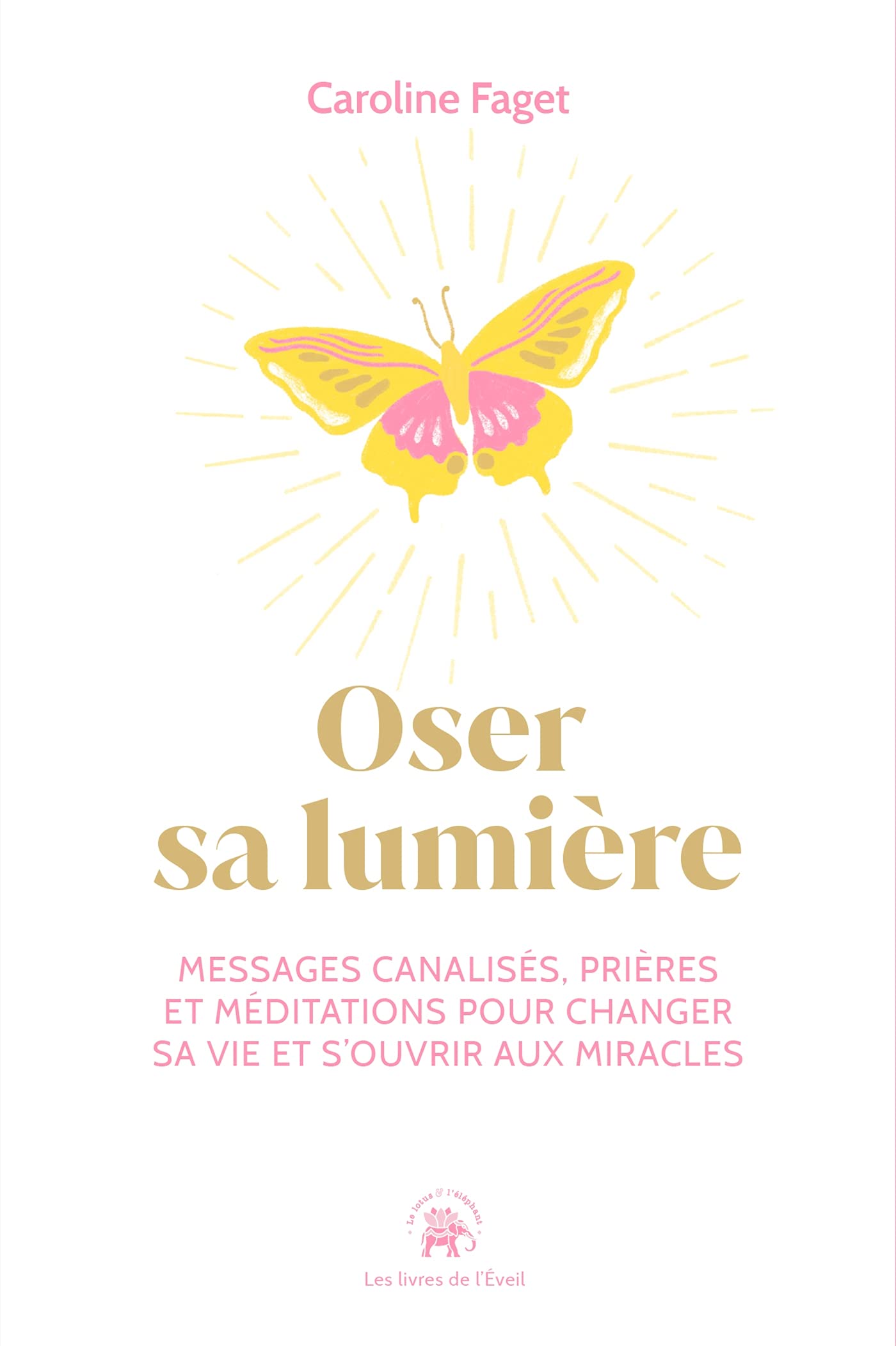 Oser sa lumière: Messages canalisés, prières et méditations pour changer sa vie et s'ouvrir aux miracles 9782017149828