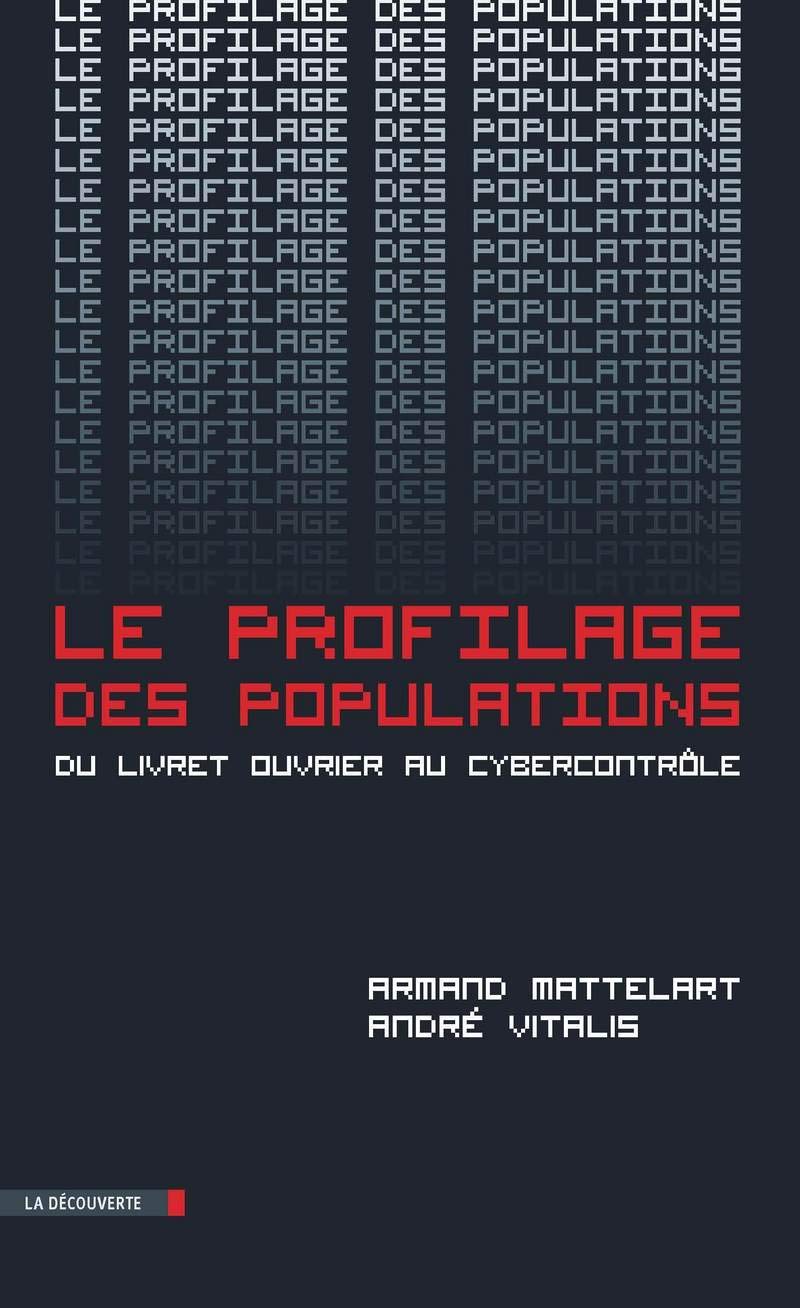 Le profilage des populations: Du livret ouvrier au cybercontrôle 9782707176318