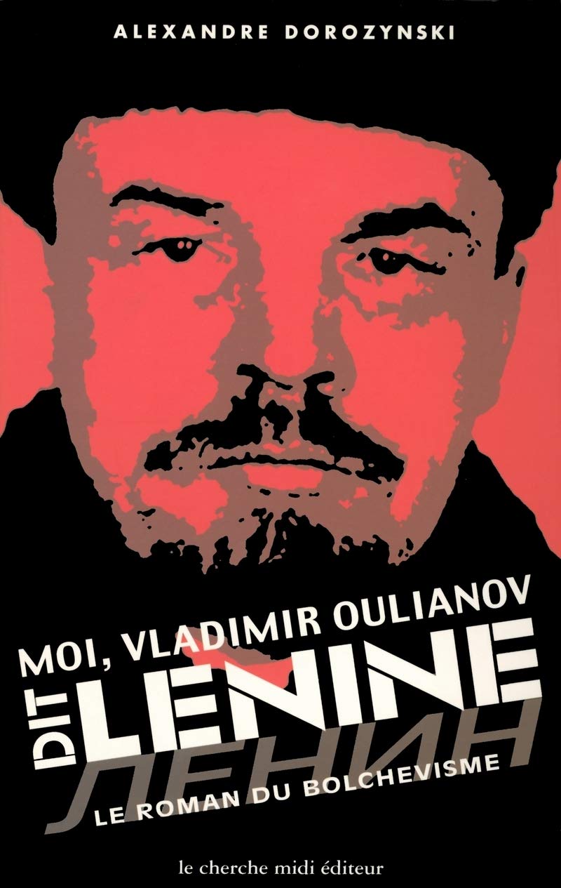 Moi, Vladimir Oulianov dit Lénine : Le Roman du bolchevisme 9782862748917