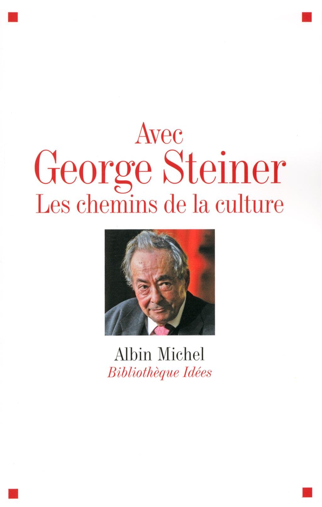 Avec George Steiner: Les chemins de la culture 9782226187284