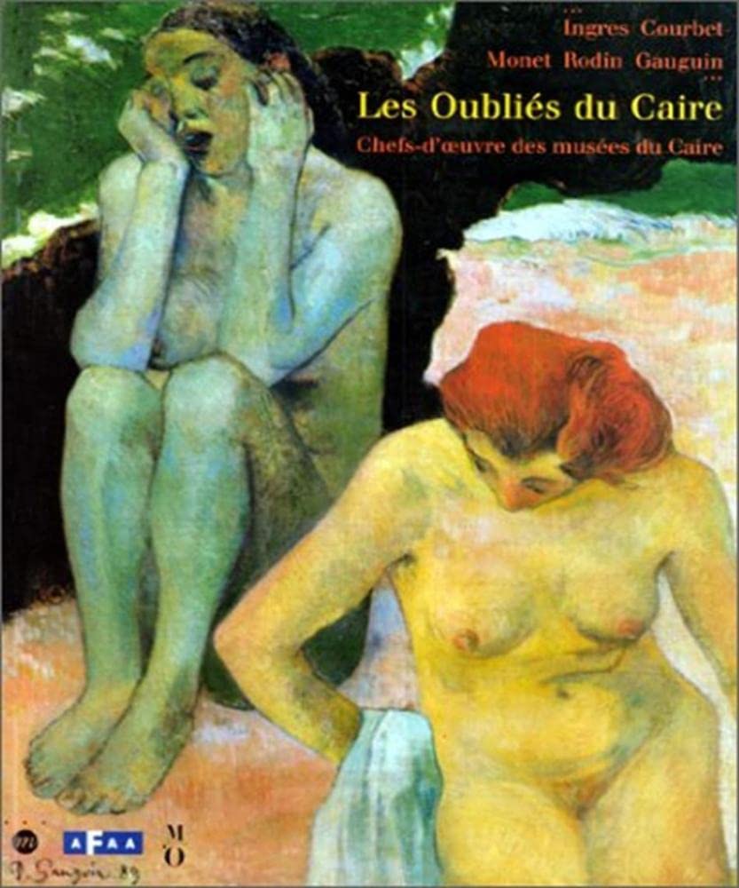 Les Oubliés du Caire : Ingres, Courbet, Monet, Rodin, Gauguin : Exposition, Musée d'Orsay, Paris (5 octobre 1994-8 janvier 1995) 9782711831616
