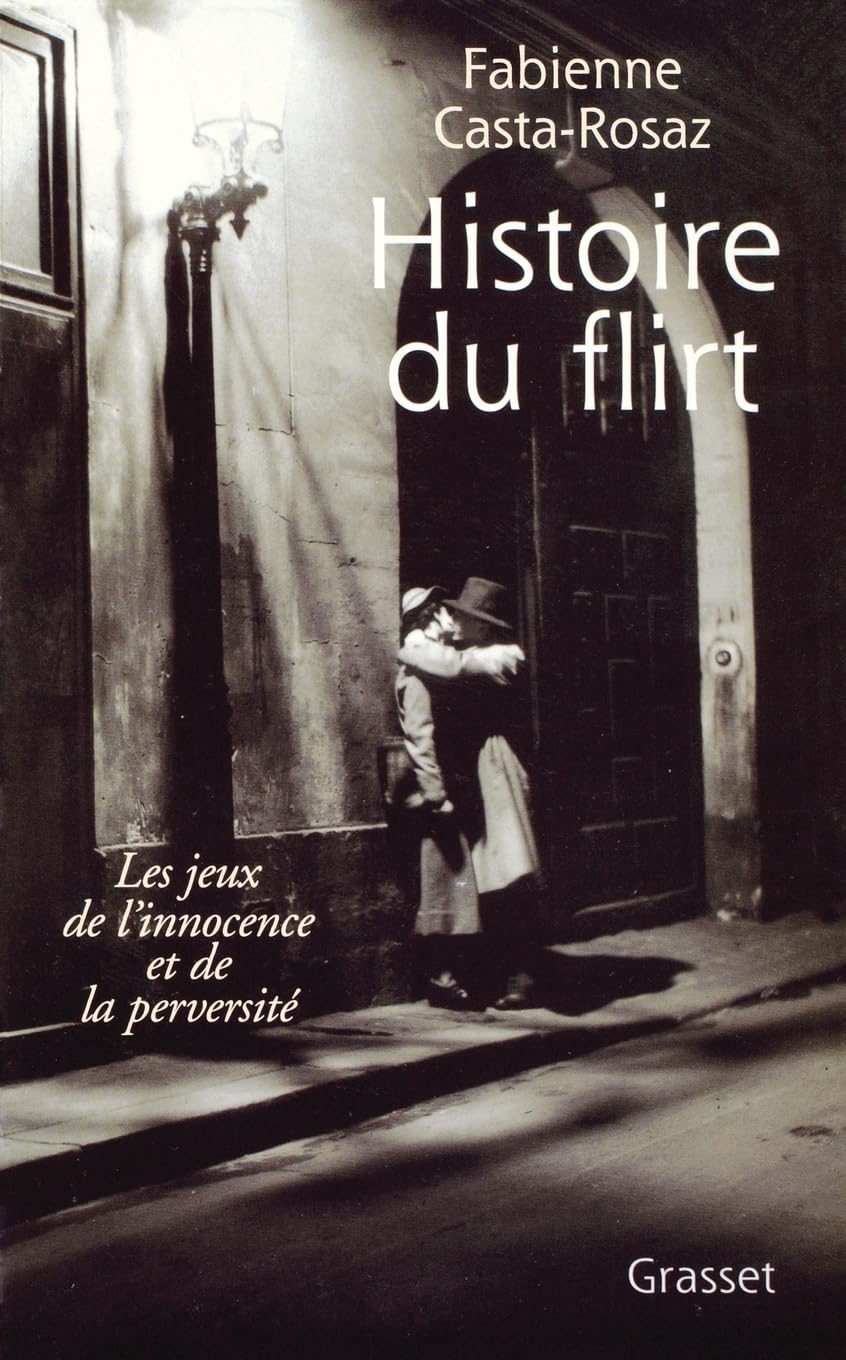 Histoire du flirt- les jeux de l'innocence et de la perversité 9782246552017