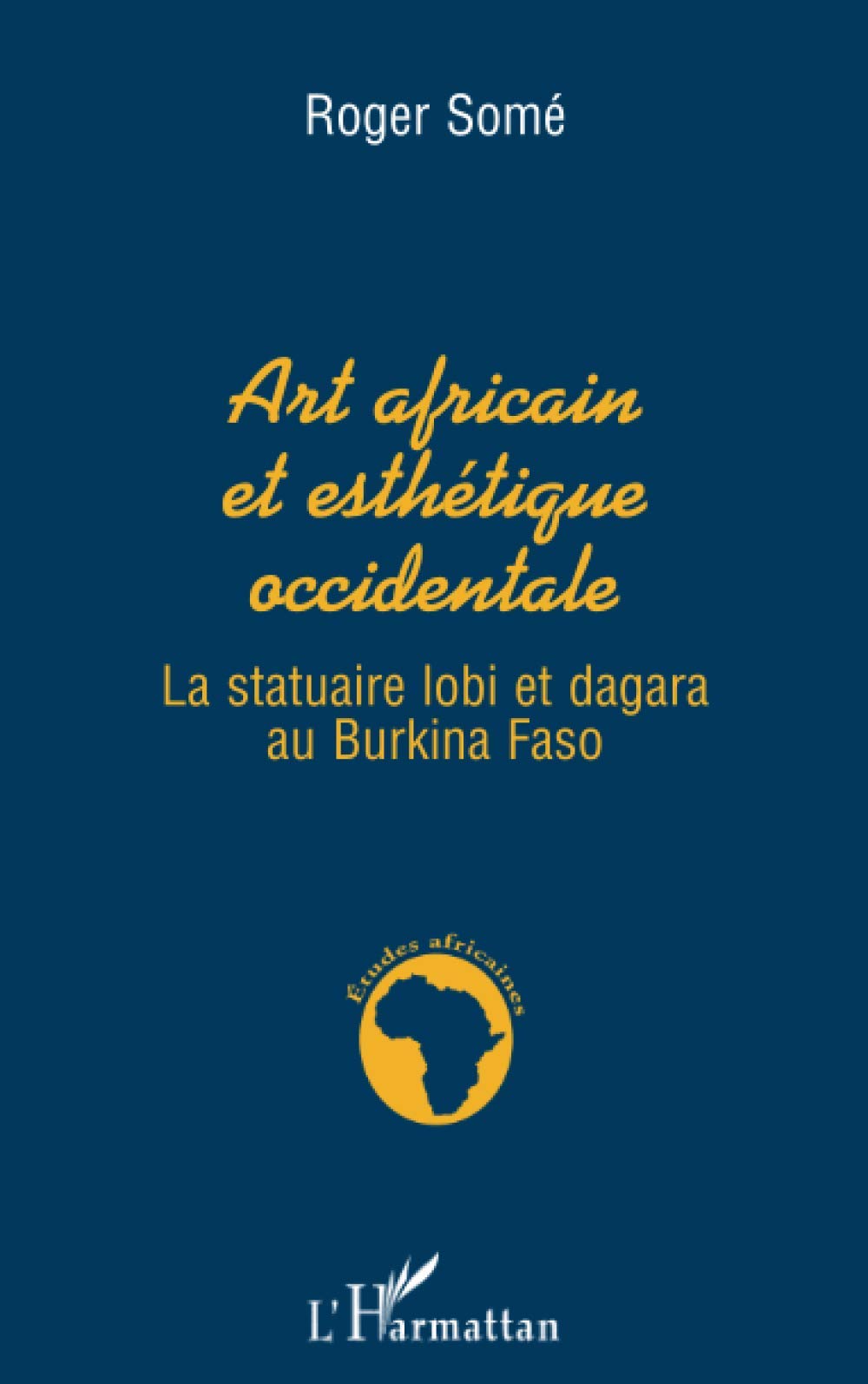 Art Africain et Esthetique Occidentale: La statuaire lobi et dagara au Burkina Faso 9782738463135