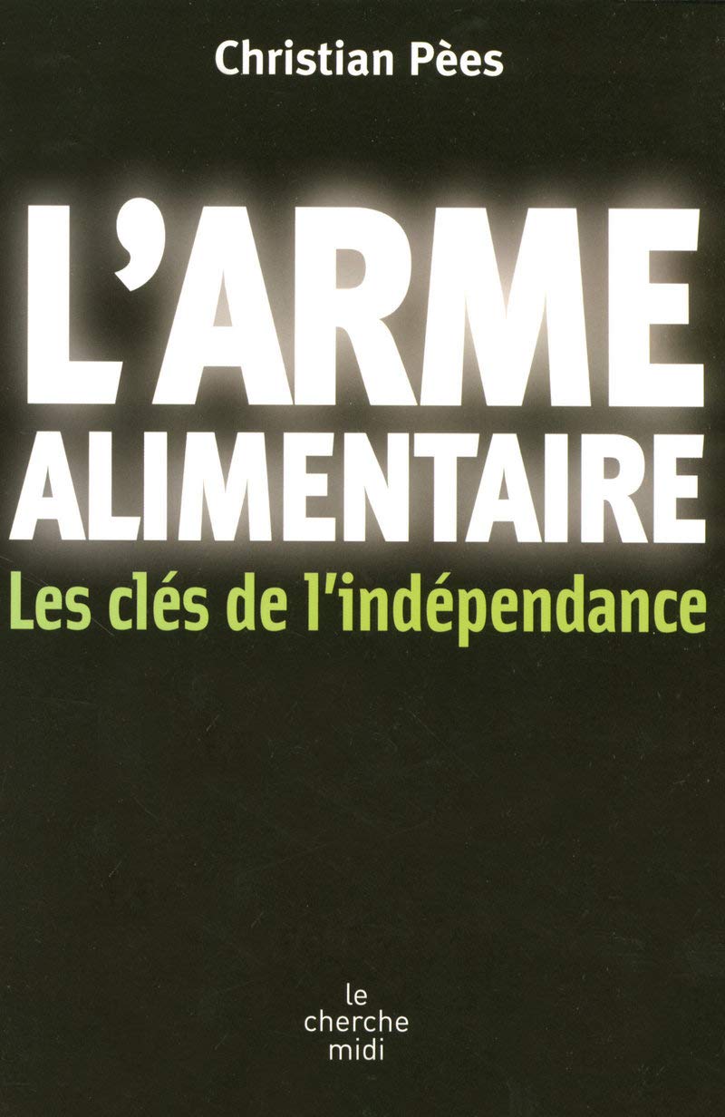 L'Arme alimentaire: Les clés de l'indépendance 9782749108001