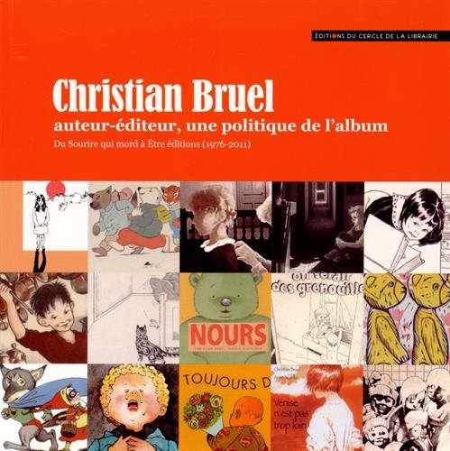Christian Bruel auteur-éditeur, une politique de l'album: Du Sourire qui mord à Etre éditions (1976-2011) 9782765414452