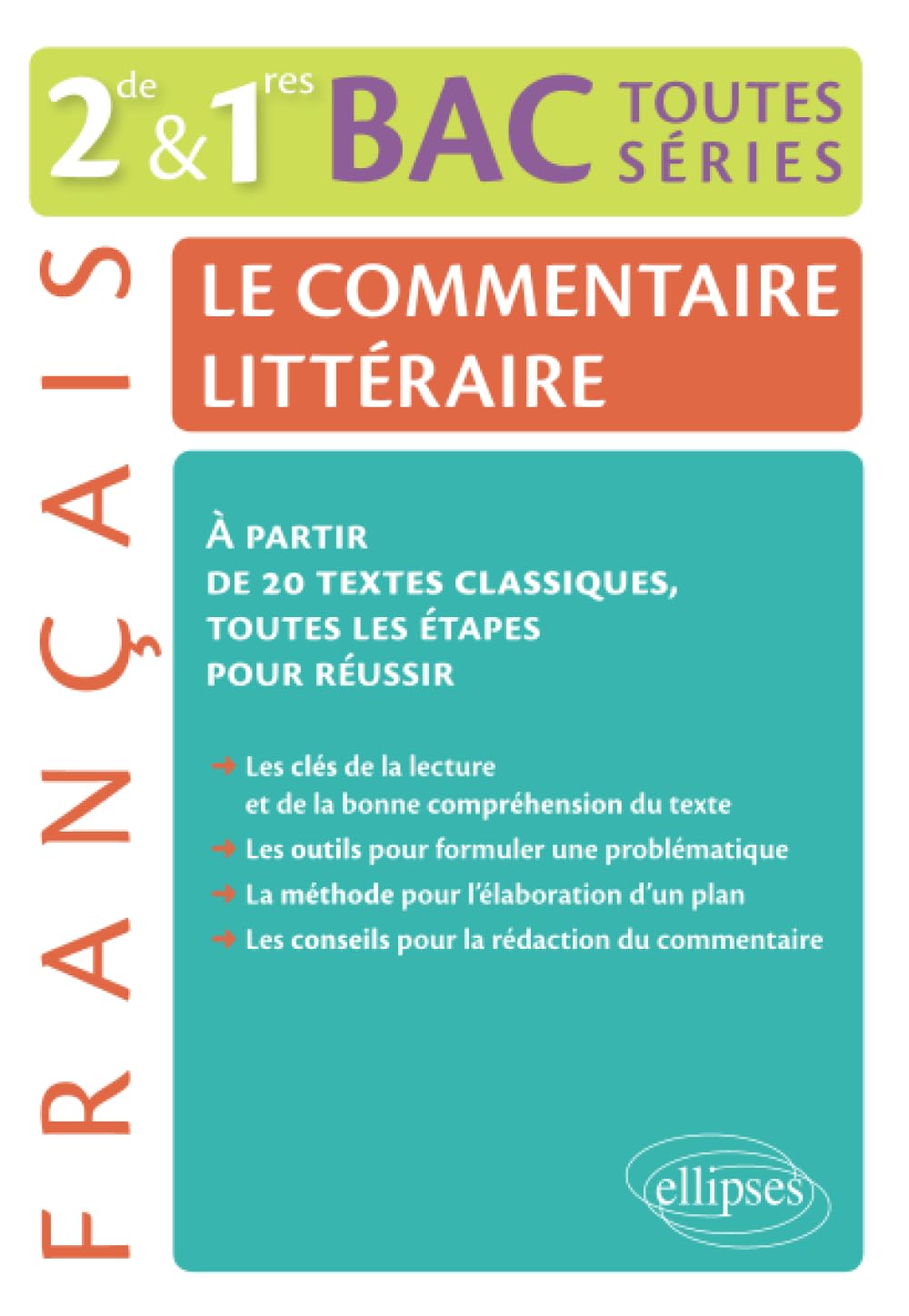 Le commentaire littéraire. Français 2nde/1res/BAC toutes séries générales. À partir de 20 textes classiques, toutes les étapes pour réussir 9782729881450