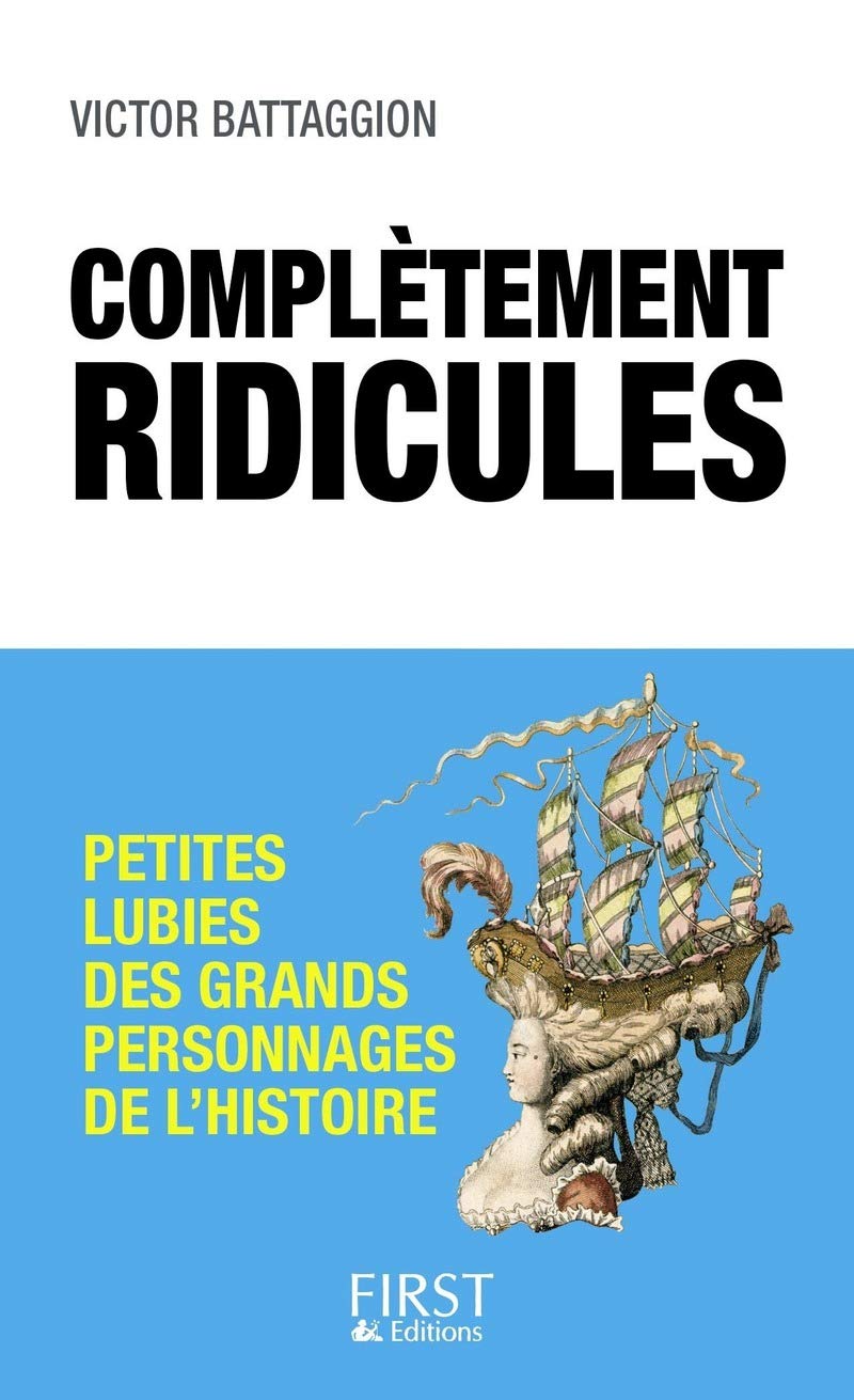 Complètement ridicules : Petites lubies des grands personnages de l'Histoire 9782412016350