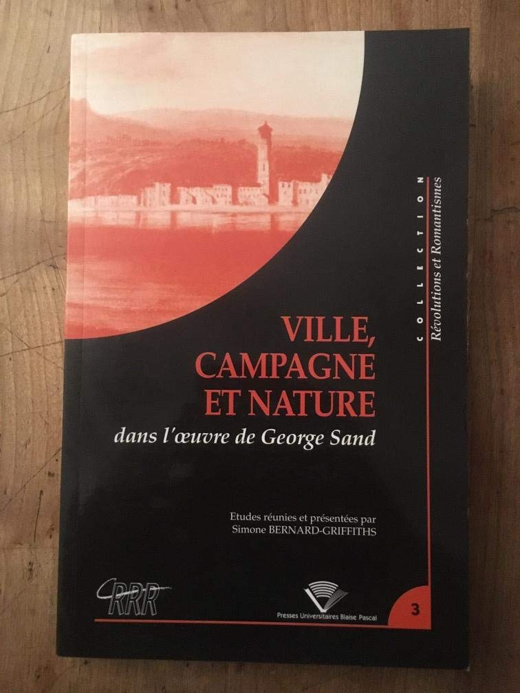 Ville, campagne et nature dans l'oeuvre de George Sand. Colloque tenu à Clermont-Ferrand, 23-25 novembre 2000 9782845161832