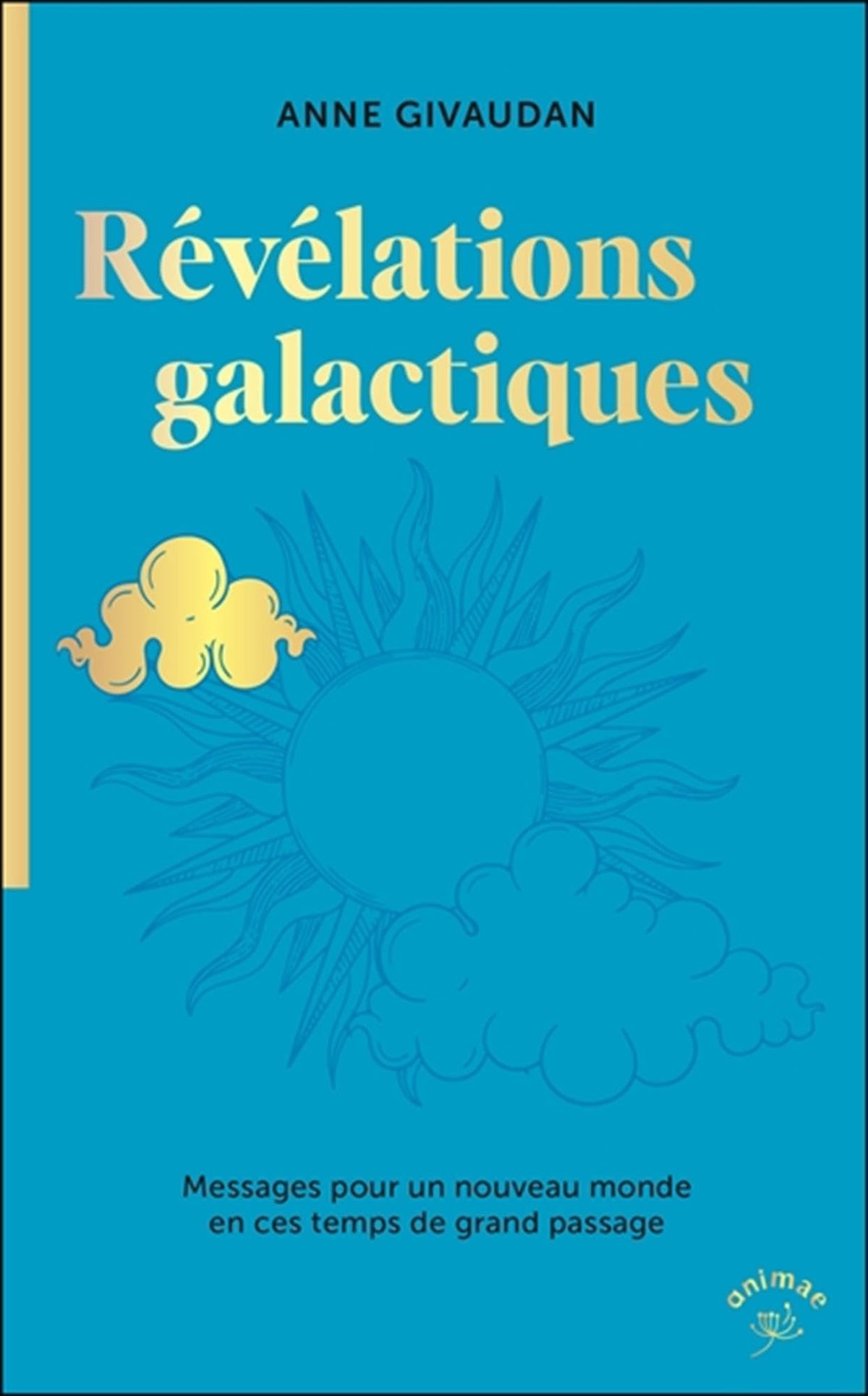 Révélations galactiques: Messages pour un nouveau monde en ces temps de grand passage 9782385640552