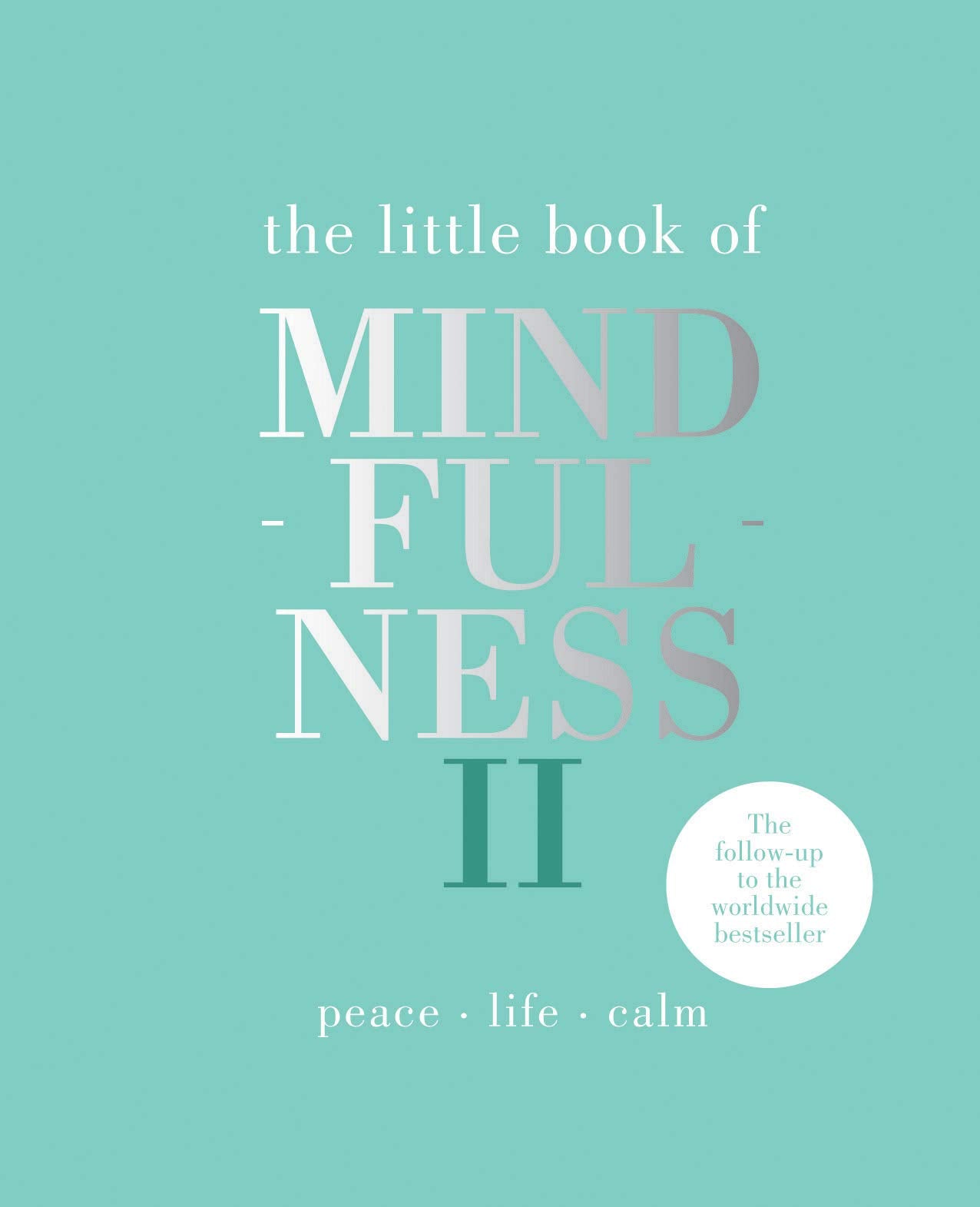 The Little Book of Mindfulness II: Peace - Life - Calm 9781787133808