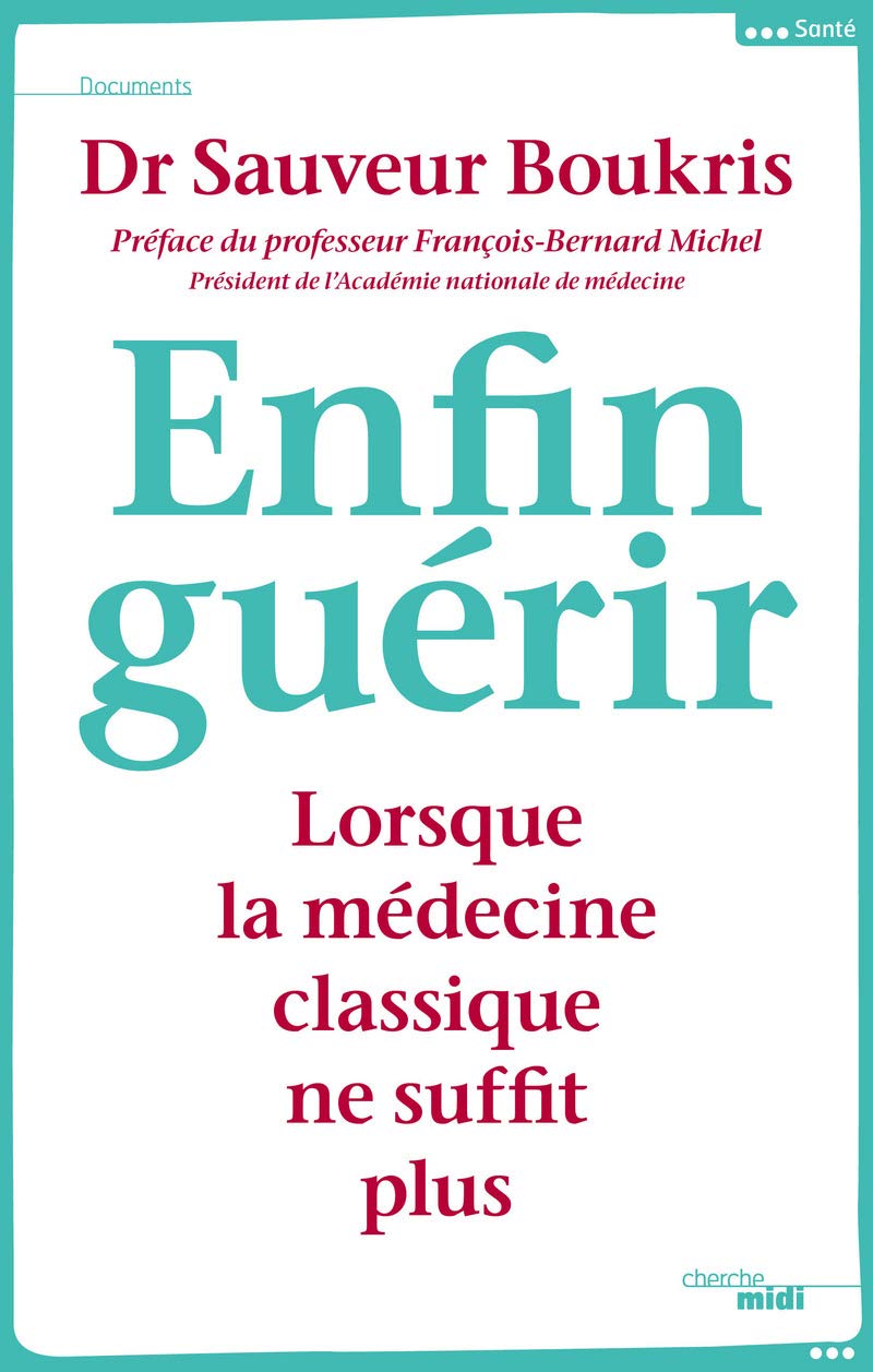 Enfin guérir: Lorsque la médecine classique ne suffit plus 9782749134703