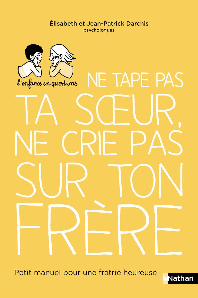 Ne tape pas ta soeur, ne crie pas sur ton frère - Petit manuel pour une fratrie heureuse - livre pour les parents 9782092790908