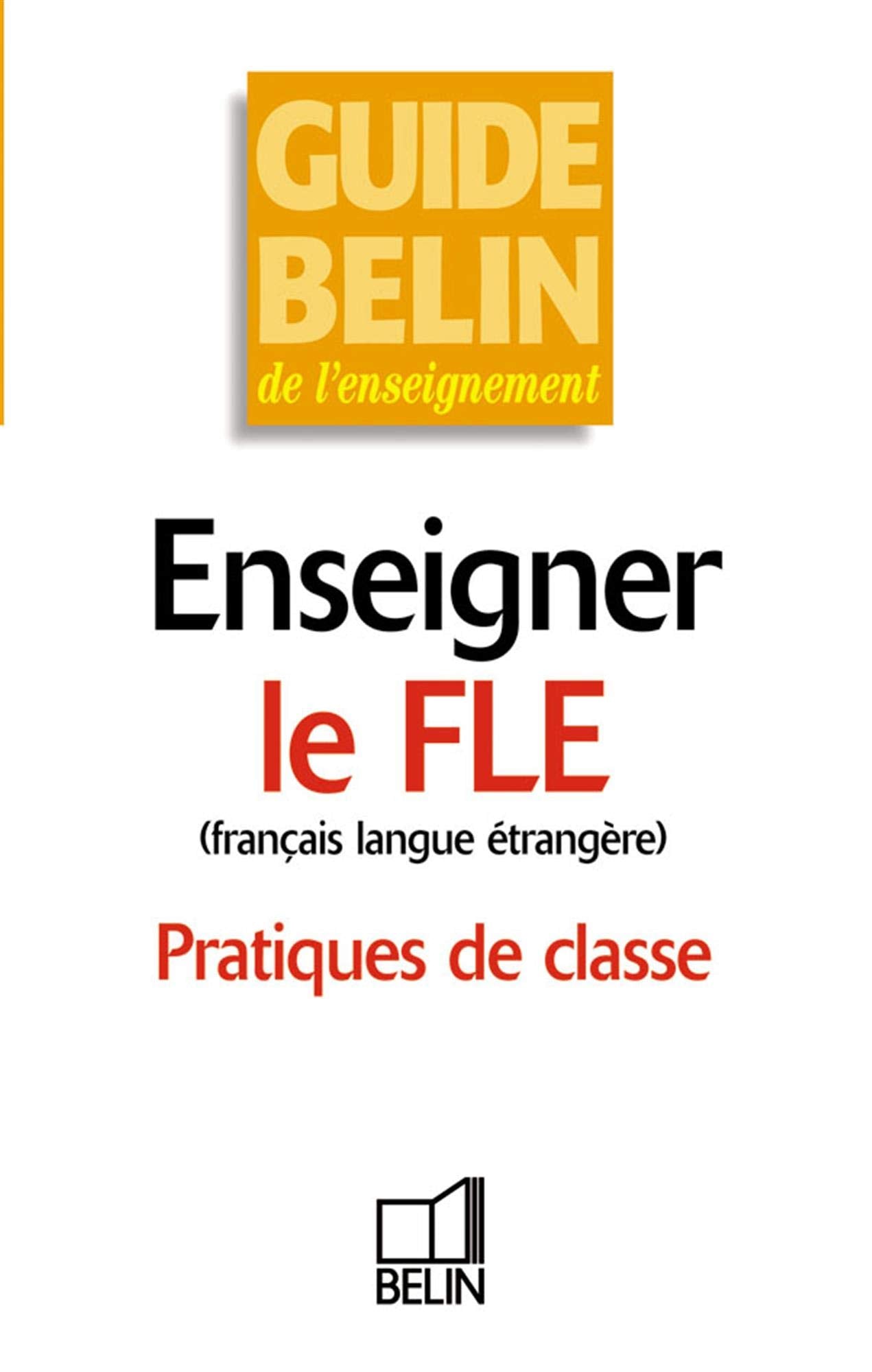 Enseigner le FLE (français langue étrangère): Pratiques de classe 9782701139975