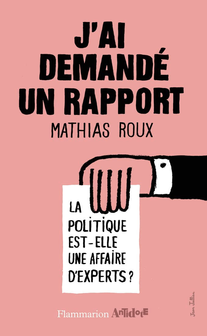 J'ai demandé un rapport: La politique est-elle une affaire d'expert ? 9782081256217
