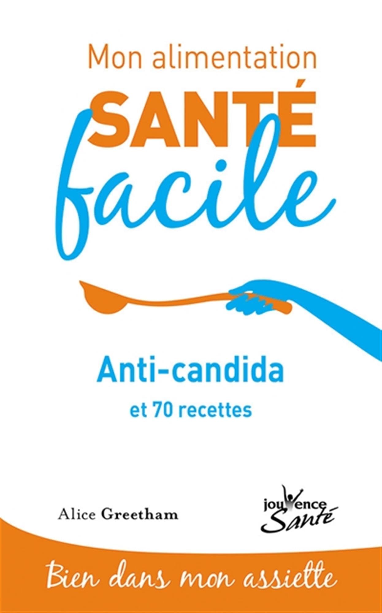 Mon alimentation-santé facile anti candida: et 70 recettes 9782889119097
