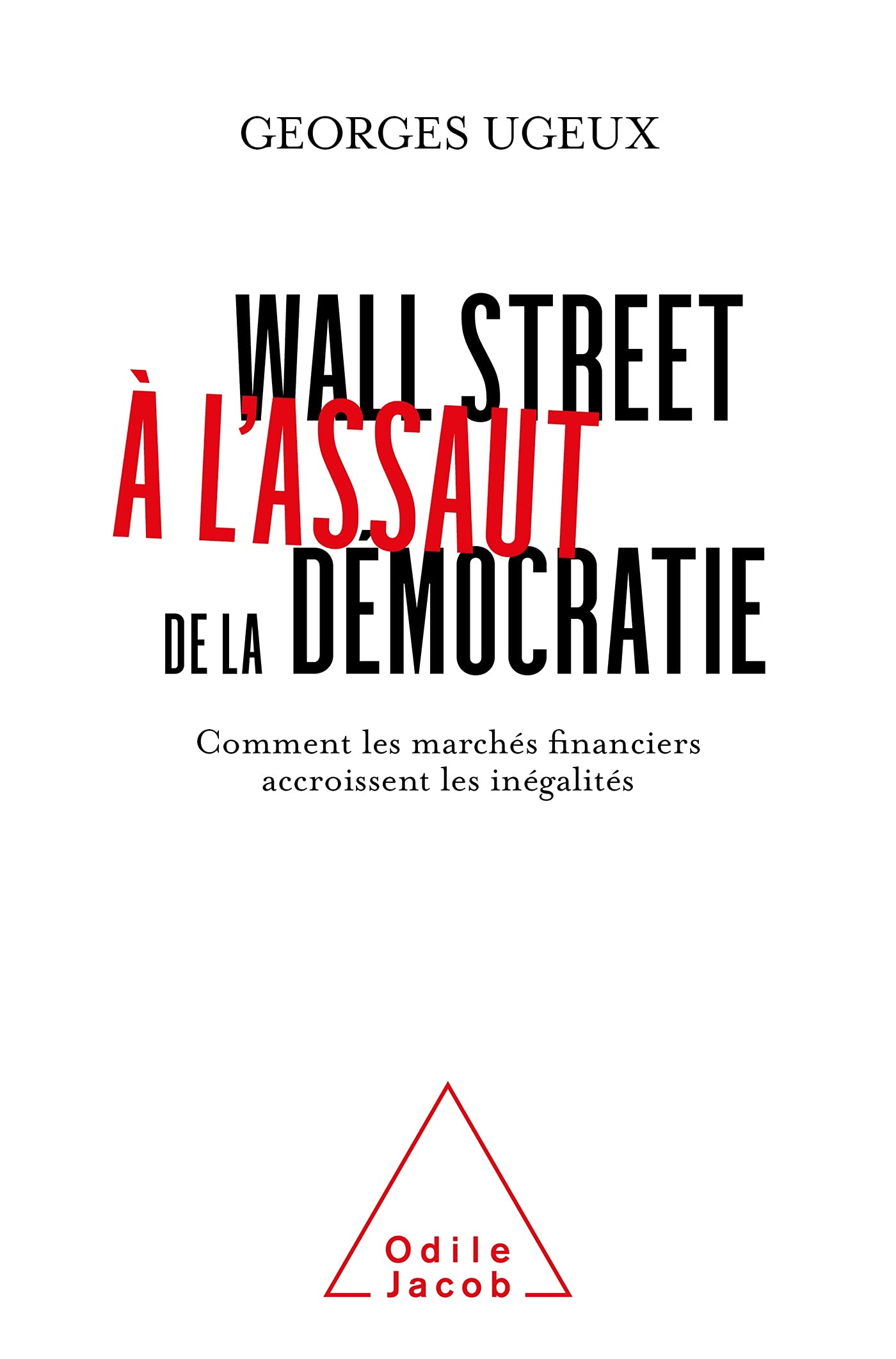 Wall Street à l'assaut de la démocratie: Comment les marchés financiers accroissent les inégalités 9782738156754