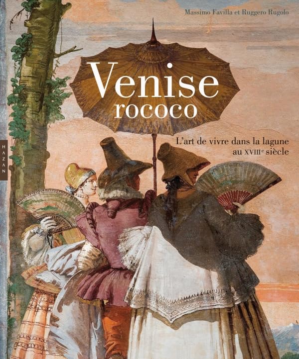 Venise rococo: L'art de vivre dans la Lagune au XVIIIe siècle 9782754105576