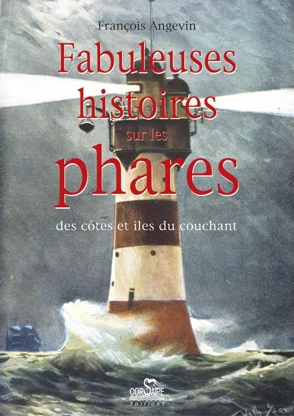 Fabuleuses histoires sur les phares, des côtes et îles du couchant 9782910475321