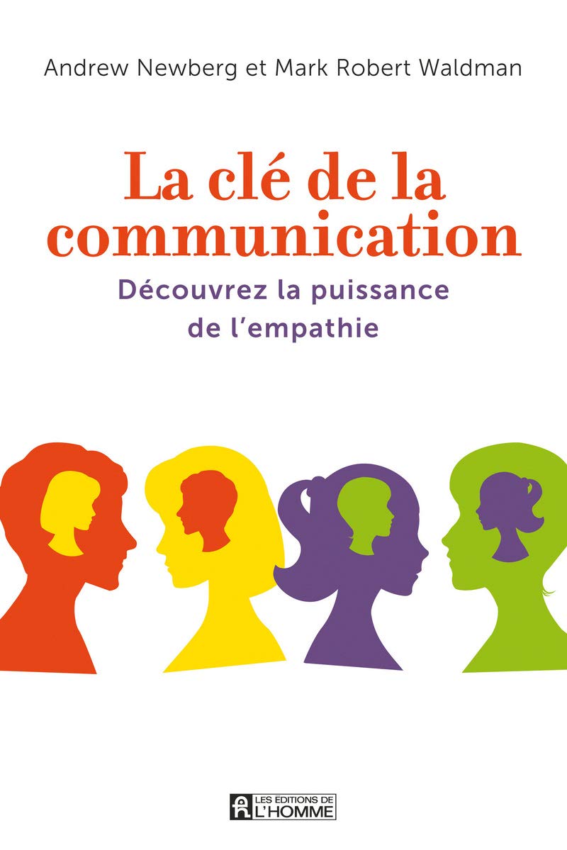 La clé de la communication: Découvrez la puissance de l'empathie 9782761933773