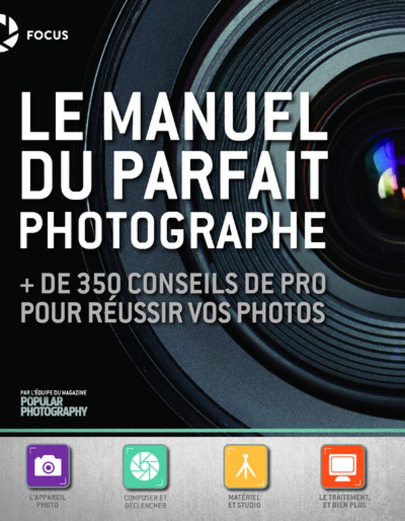 Le manuel du parfait photographe : + de 350 conseils de pro pour réussir vos photos 9782412049501